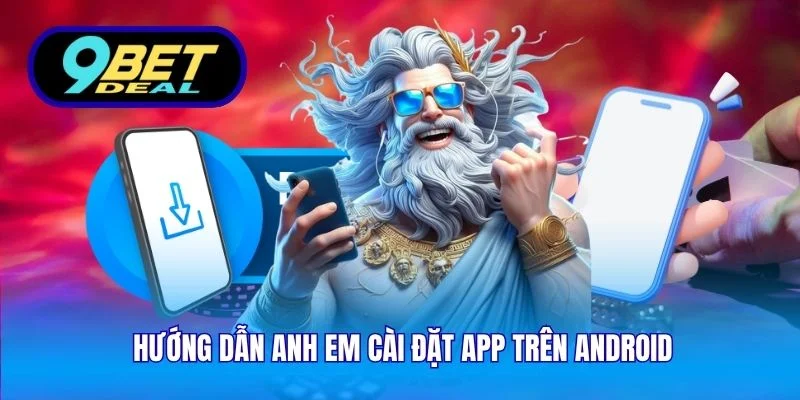 9Bet - Cá Cược Online Uy Tín #1 Châu Á | 9 Bet World Cup 2026 10 Hướng dẫn anh em cài đặt app trên Android