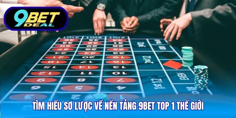 9Bet - Cá Cược Online Uy Tín #1 Châu Á | 9 Bet World Cup 2026 8 Tìm hiểu sơ lược về nền tảng 9Bet top 1 thế giới