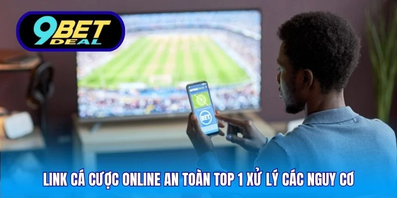 Link Cá Cược Online An Toàn Top 1 - Bảo Mật Tuyệt Đối 4 Link cá cược online an toàn top 1 xử lý các nguy cơ