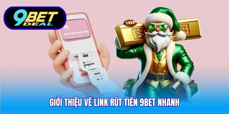 Giới thiệu về link rút tiền 9Bet nhanh