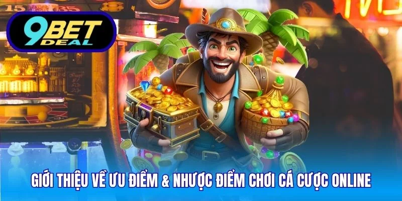 Ưu Điểm & Nhược Điểm Chơi Cá Cược Online Tại Sân Chơi 9Bet 2 Giới thiệu về ưu điểm & nhược điểm chơi cá cược online