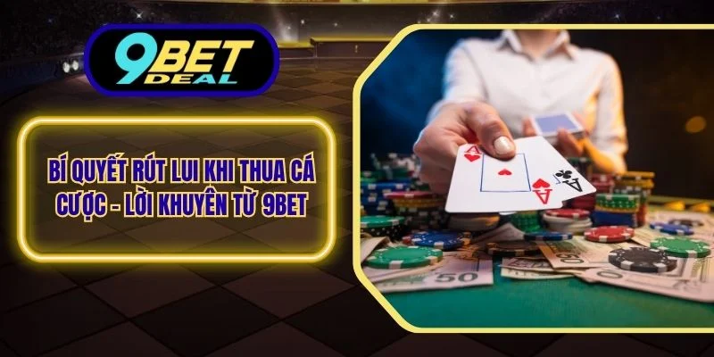 Bí Quyết Rút Lui Khi Thua Cá Cược - Lời Khuyên Từ 9Bet 1 Bí quyết rút lui khi thua cá cược