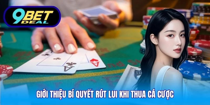 Bí Quyết Rút Lui Khi Thua Cá Cược - Lời Khuyên Từ 9Bet 2 Giới thiệu bí quyết rút lui khi thua cá cược
