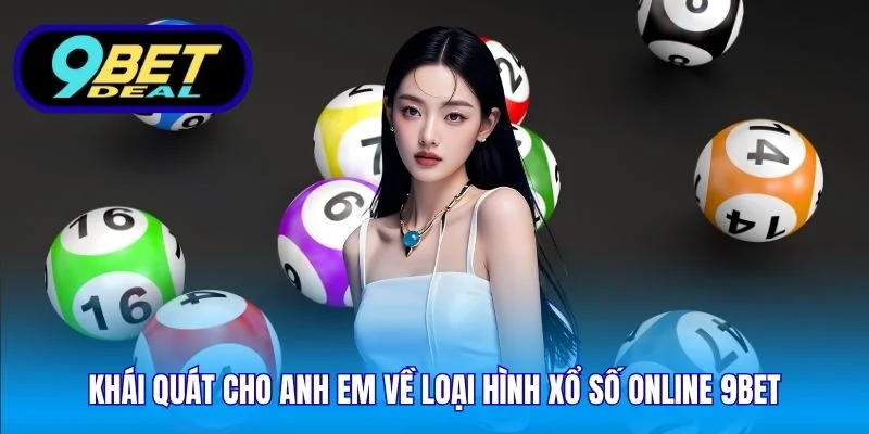 Xổ Số Online 9Bet – Trải Nghiệm Hiện Đại, Bảo Mật Năm 2025 1 Khái quát cho anh em về loại hình xổ số online 9Bet
