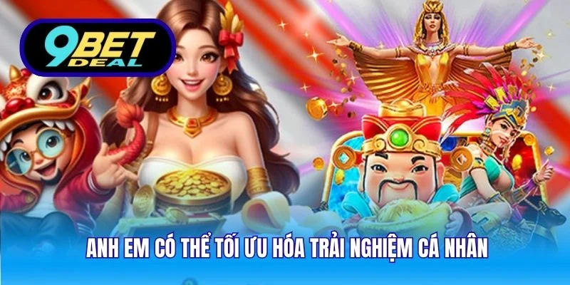 Slot Nổ Hũ Online 9Bet – Trải Nghiệm Giải Trí Đỉnh Cao 2025 4 Anh em có thể tối ưu hóa trải nghiệm cá nhân