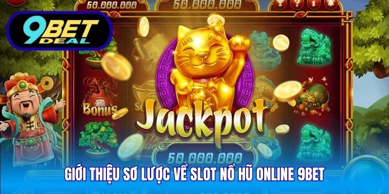 Slot Nổ Hũ Online 9Bet – Trải Nghiệm Giải Trí Đỉnh Cao 2025 1 Giới thiệu sơ lược về slot nổ hũ online 9Bet