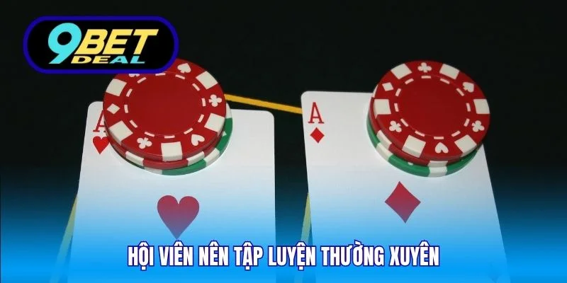 Chiến Thuật Chơi Blackjack - Kinh Nghiệm Hiệu Quả Tại 9Bet 5 Hội viên nên tập luyện thường xuyên