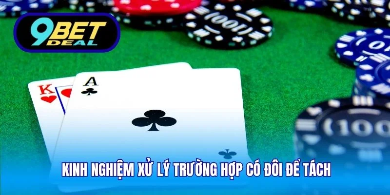 Chiến Thuật Chơi Blackjack - Kinh Nghiệm Hiệu Quả Tại 9Bet 4 Kinh nghiệm xử lý trường hợp có đôi để tách