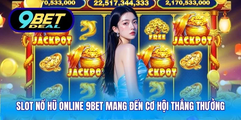 Slot Nổ Hũ Online 9Bet – Trải Nghiệm Giải Trí Đỉnh Cao 2025 2 Slot nổ hũ online 9Bet mang đến cơ hội thắng thưởng đa dạng