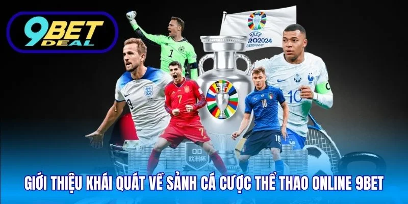 Cá Cược Thể Thao Online 9Bet - Tỷ Lệ Kèo Tốt Nhất Năm 2026 1 Giới thiệu khái quát về sảnh cá cược thể thao online 9Bet