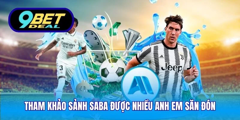 Cá Cược Thể Thao Online 9Bet - Tỷ Lệ Kèo Tốt Nhất Năm 2026 2 Tham khảo sảnh SABA được nhiều anh em săn đón