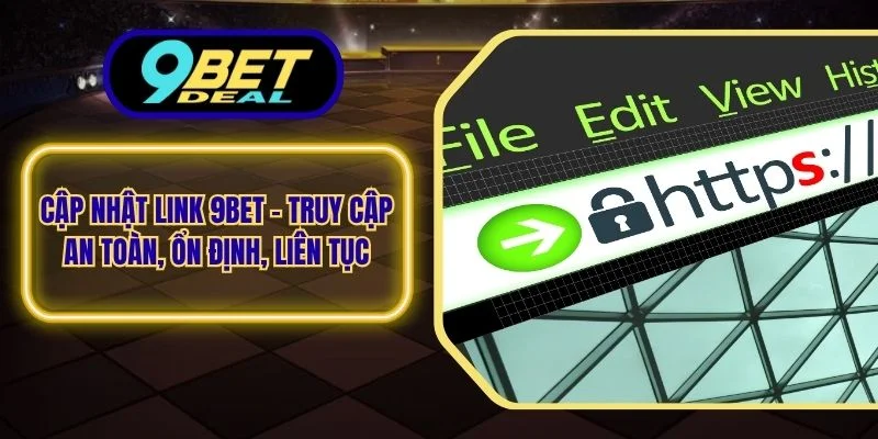 Cập Nhật Link 9Bet – Truy Cập An Toàn, Ổn Định, Liên Tục 1 Cập nhật link 9bet