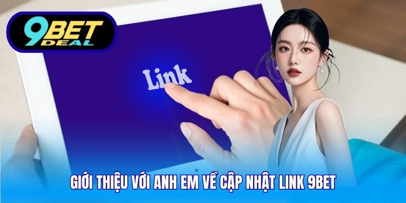 Cập Nhật Link 9Bet – Truy Cập An Toàn, Ổn Định, Liên Tục 2 Giới thiệu với anh em về cập nhật link 9Bet