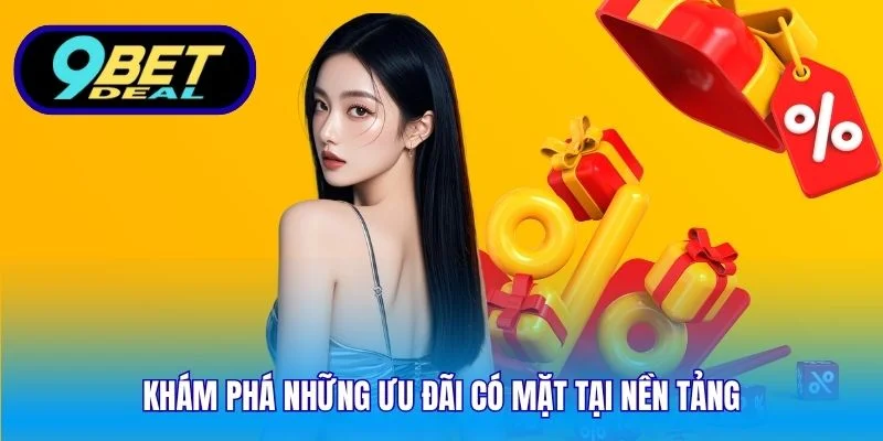 Khuyến Mãi 9Bet Mới Nhất – Ưu Đãi Và Quyền Lợi Vượt Trội 1 Khám phá những ưu đãi có mặt tại nền tảng
