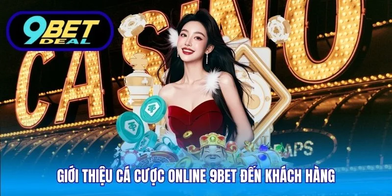 Giới Thiệu Cá Cược Online 9Bet – Giải Trí Đỉnh Cao 2025 1 Giới thiệu cá cược online 9Bet đến khách hàng