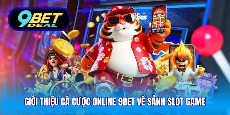 Giới Thiệu Cá Cược Online 9Bet – Giải Trí Đỉnh Cao 2025 2 Giới thiệu cá cược online 9Bet về sảnh slot game