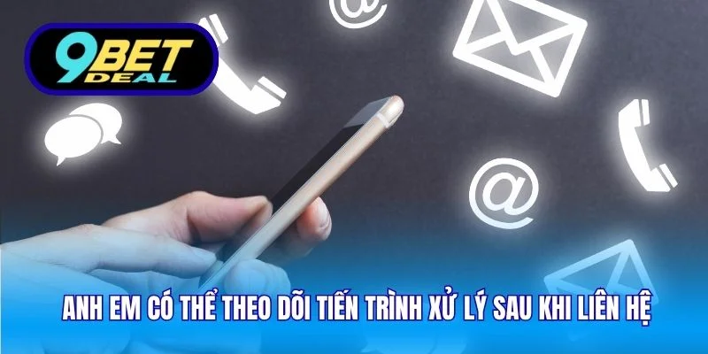 Liên Hệ 9Bet – Hỗ Trợ Hội Viên Nhanh Chóng Và Chuyên Nghiệp 4 Anh em có thể theo dõi tiến trình xử lý sau khi liên hệ