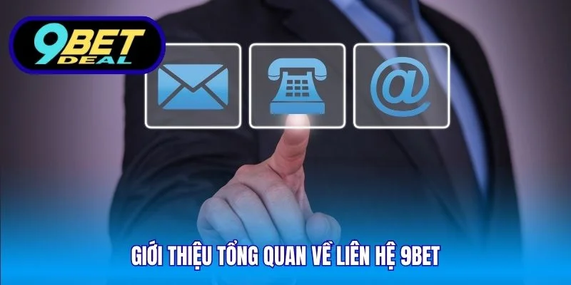 Liên Hệ 9Bet – Hỗ Trợ Hội Viên Nhanh Chóng Và Chuyên Nghiệp 1 Giới thiệu tổng quan về liên hệ 9Bet