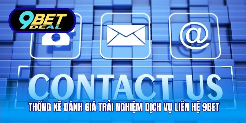Liên Hệ 9Bet – Hỗ Trợ Hội Viên Nhanh Chóng Và Chuyên Nghiệp 3 Thống kê đánh giá trải nghiệm dịch vụ liên hệ 9Bet