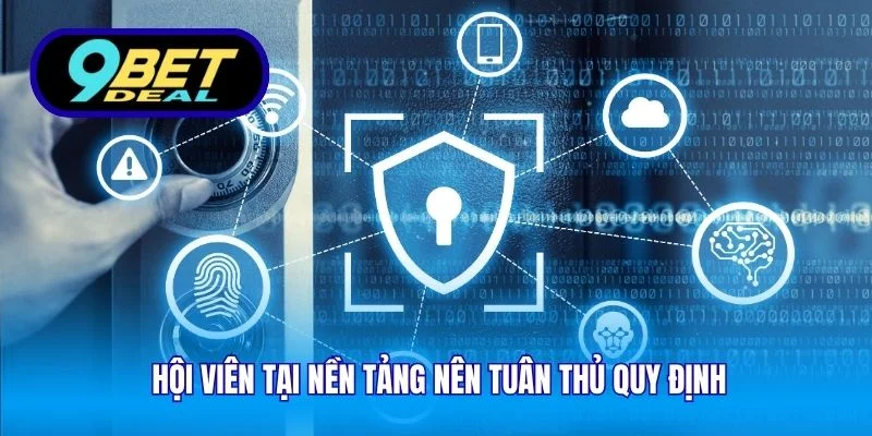 Chính Sách Bảo Mật – Nền Tảng Vững Chắc Bảo Vệ Người Chơi 4 Hội viên tại nền tảng nên tuân thủ quy định