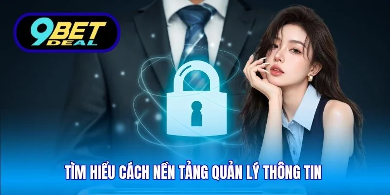 Chính Sách Bảo Mật – Nền Tảng Vững Chắc Bảo Vệ Người Chơi 2 Tìm hiểu cách nền tảng quản lý thông tin