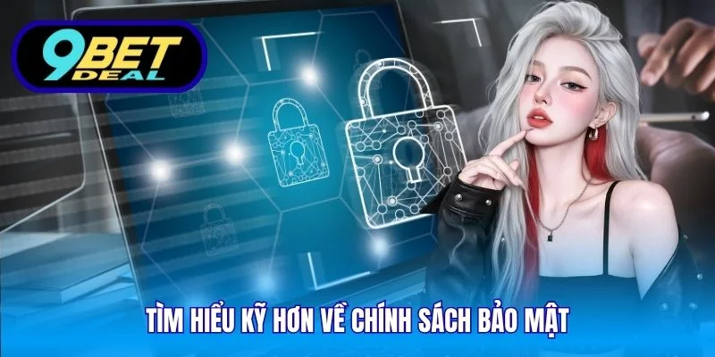Chính Sách Bảo Mật – Nền Tảng Vững Chắc Bảo Vệ Người Chơi 1 Tìm hiểu kỹ hơn về chính sách bảo mật