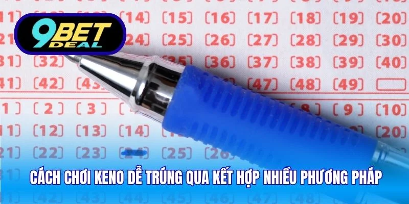 Cách Chơi Keno Dễ Trúng – Chiến Lược Hiệu Quả Trên 9Bet 4 Cách chơi keno dễ trúng qua kết hợp nhiều phương pháp