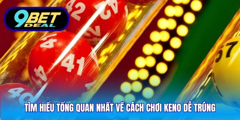Cách Chơi Keno Dễ Trúng – Chiến Lược Hiệu Quả Trên 9Bet 2 Tìm hiểu tổng quan nhất về cách chơi keno dễ trúng