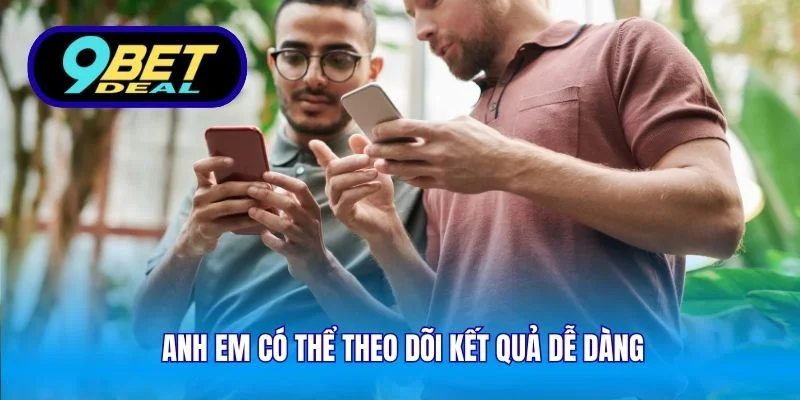 Web Mobile Cá Cược Online 9Bet – Chơi Trên Mọi Thiết Bị 4 Anh em có thể theo dõi kết quả dễ dàng