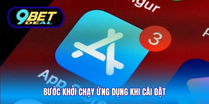 Link Tải App 9Bet Nhanh – Ứng Dụng Cá Cược Mượt Mà Cho iOS & Android 2 Bước khởi chạy ứng dụng khi cài đặt