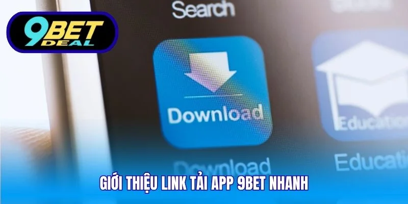 Link Tải App 9Bet Nhanh – Ứng Dụng Cá Cược Mượt Mà Cho iOS & Android 1 Giới thiệu link tải app 9Bet nhanh