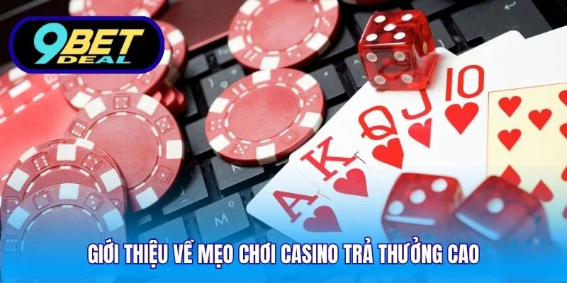 Mẹo Chơi Casino Trả Thưởng Cao 9Bet - Chiến Lược Hay 2025 2 Giới thiệu về mẹo chơi casino trả thưởng cao